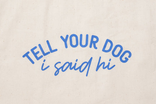Tote Bag - Tell your dog I say hi