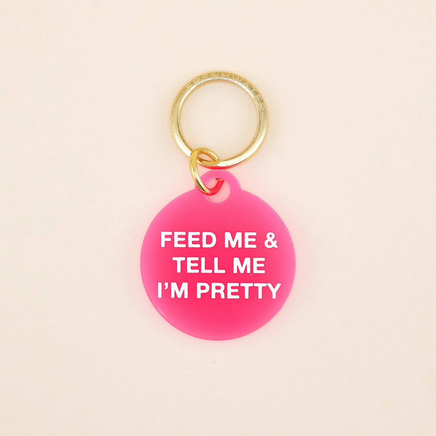 Feed Me & Tell Me I'm Pretty Pet Tag