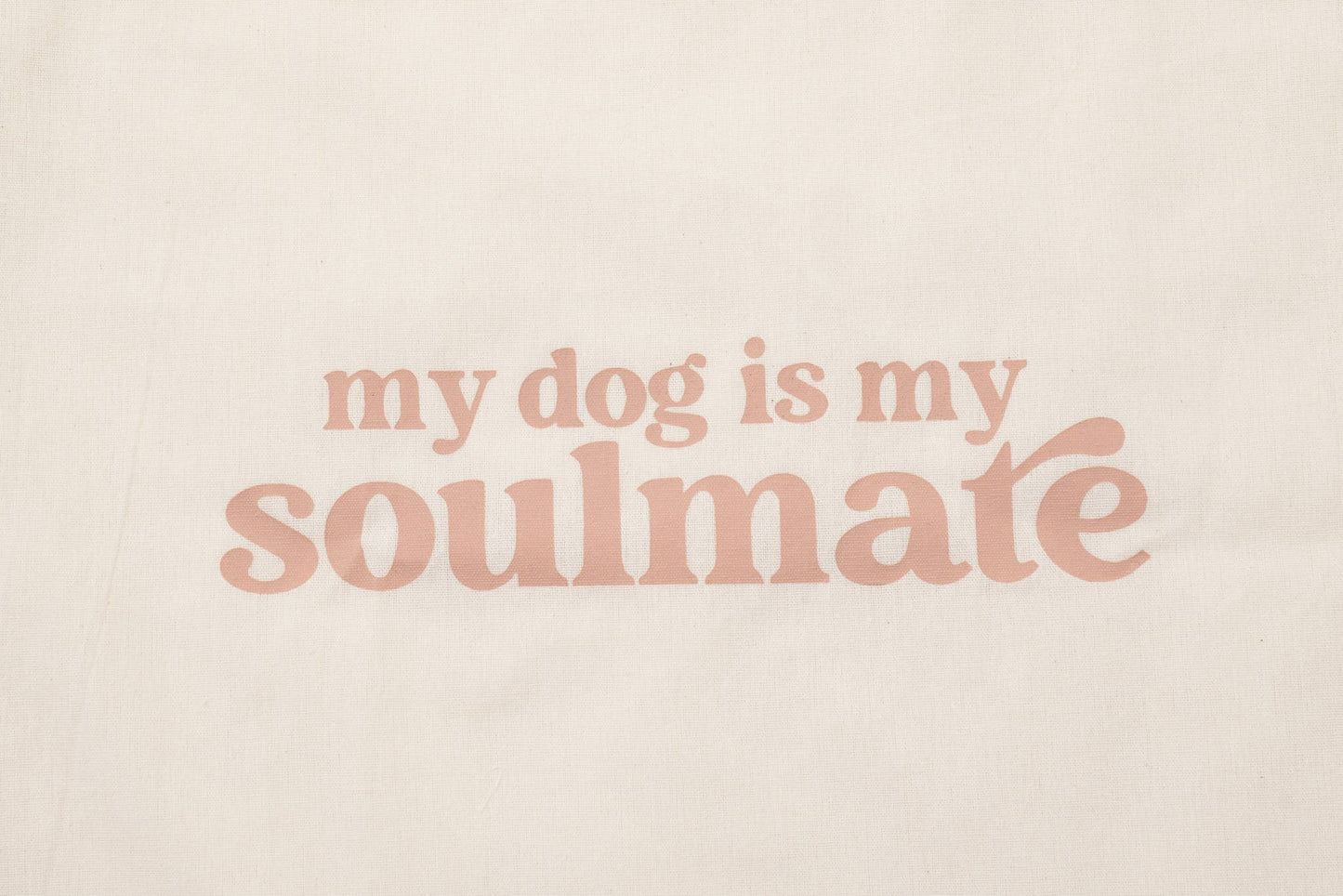 Tote Bag - my dog is my soulmate
